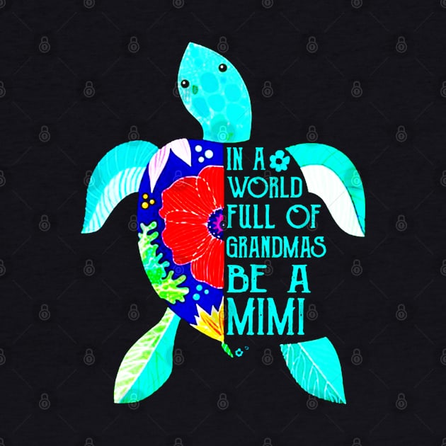 In A World Full Of Grandmas Be A Mimi Turtle Mother by elenaartits